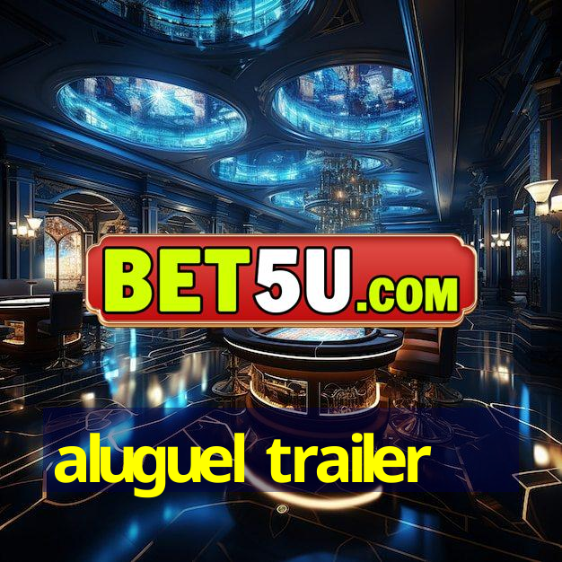 aluguel trailer